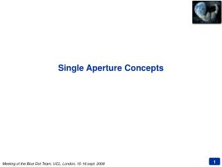 Single Aperture Concepts