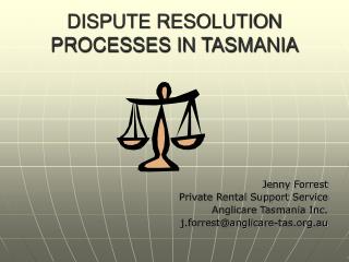 DISPUTE RESOLUTION PROCESSES IN TASMANIA