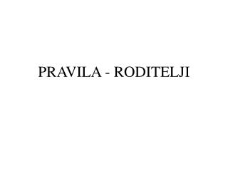 PRAVILA - RODITELJI