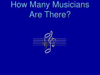 How Many Musicians Are There?