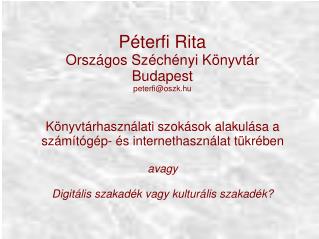 Péterfi Rita Országos Széchényi Könyvtár Budapest peterfi@oszk.hu
