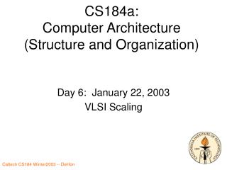 CS184a: Computer Architecture (Structure and Organization)