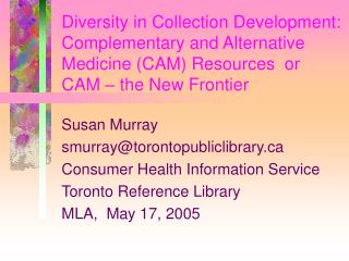 Susan Murray smurray@torontopubliclibrary Consumer Health Information Service