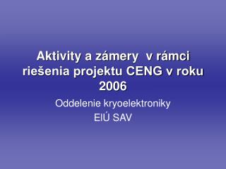 Aktivity a záme ry v r ámci riešenia projektu CENG v roku 2006