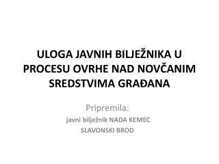 ULOGA JAVNIH BILJEŽNIKA U PROCESU OVRHE NAD NOVČANIM SREDSTVIMA GRAĐANA