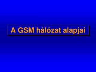 A GSM hálózat alapjai