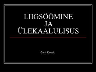 LIIGSÖÖMINE JA ÜLEKAALULISUS