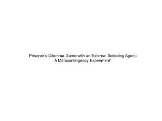 Prisoner’s Dilemma Game with an External Selecting Agent: A Metacontingency Experiment 1