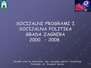 SOCIJALNI PROGRAMI I SOCIJALNA POLITIKA GRADA ZAGREBA 2000. – 2008.