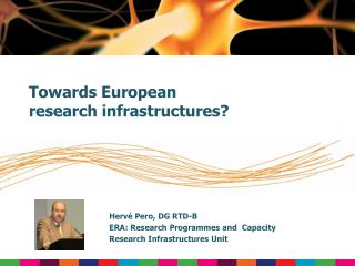 Hervé Pero, DG RTD-B ERA: Research Programmes and Capacity Research Infrastructures Unit