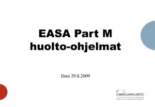 EASA Part M huolto-ohjelmat Jämi 29.8.2009
