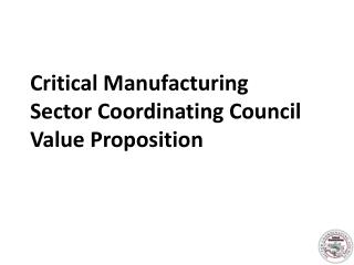 Critical Manufacturing Sector Coordinating Council Value Proposition