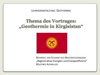 Thema des Vortrages: „Geothermie in Kirgisistan“