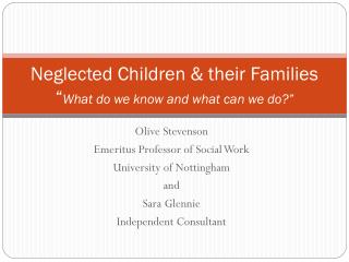 Neglected Children &amp; their Families “ What do we know and what can we do?”