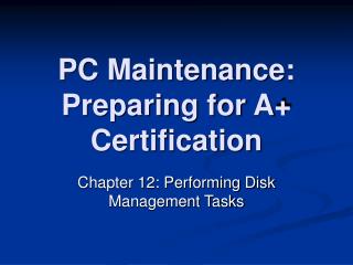 PC Maintenance: Preparing for A+ Certification