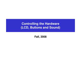 Controlling the Hardware (LCD, Buttons and Sound)