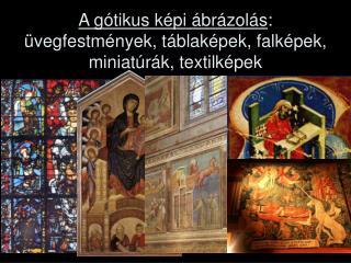 A gótikus képi ábrázolás : üvegfestmények, táblaképek, falképek, miniatúrák, textilképek