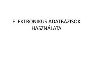 ELEKTRONIKUS ADATBÁZISOK HASZNÁLATA