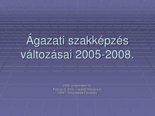 Ágazati szakképzés változásai 2005-2008.