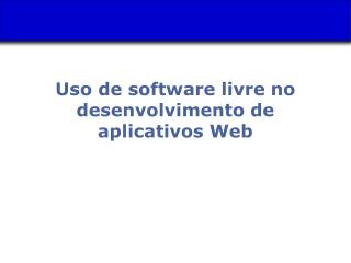 Uso de software livre no desenvolvimento de aplicativos Web