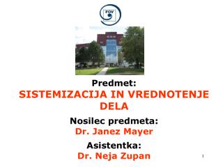 Predmet: SISTEMIZACIJA IN VREDNOTENJE DELA Nosilec predmeta: Dr. Janez Mayer Asistentka: