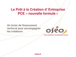 Le Prêt à la Création d’ Entreprise PCE « nouvelle formule »