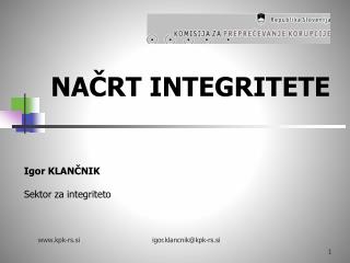 NAČRT INTEGRITETE Igor KLANČNIK Sektor za integriteto