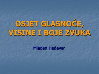 OSJET GLASNOĆE, VISINE I BOJE ZVUKA
