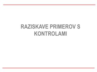 RAZISKAVE PRIMEROV S KONTROLAMI