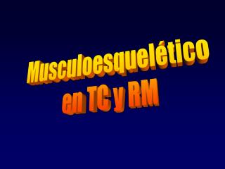 Musculoesquelético en TC y RM