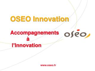 OSEO Innovation Accompagnements à l’Innovation