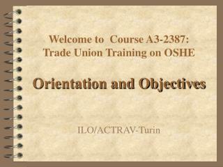 Welcome to Course A3-2387 : Trade Union Training on OSHE