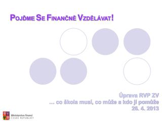 Úprava RVP ZV … co škola musí, co může a kdo jí pomůže 26. 4. 2013