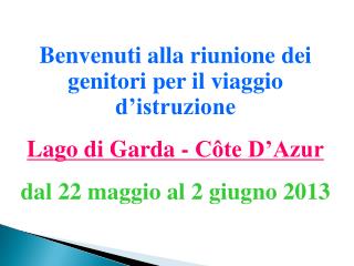 Benvenuti alla riunione dei genitori per il viaggio d’istruzione Lago di Garda - Côte D’Azur