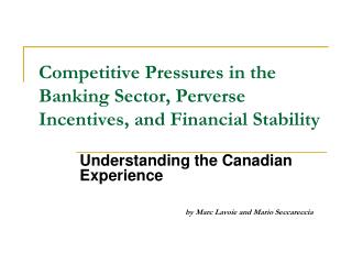 Competitive Pressures in the Banking Sector, Perverse Incentives, and Financial Stability