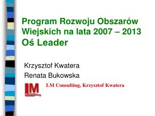 Program Rozwoju Obszarów Wiejskich na lata 2007 – 2013 Oś Leader