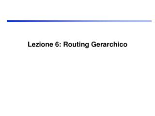 Lezione 6: Routing Gerarchico