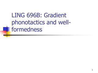 LING 696B: Gradient phonotactics and well-formedness