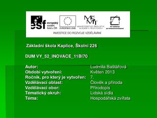 Základní škola Kaplice, Školní 226 DUM VY_52_INOVACE_11BI70 Autor: 				 Ludmila Baštářová