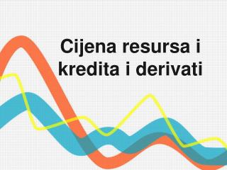 Cijena resursa i kredita i derivati