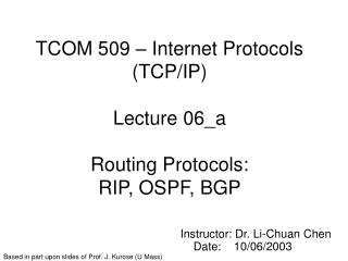 TCOM 509 – Internet Protocols (TCP/IP) Lecture 06_a Routing Protocols: RIP, OSPF, BGP