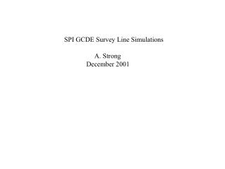 SPI GCDE Survey Line Simulations A. Strong December 2001