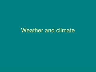 Weather and climate