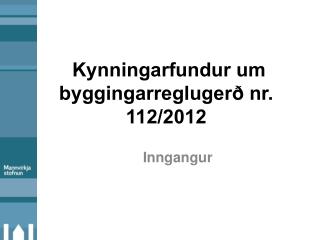 Kynningarfundur um byggingarreglugerð nr. 112/2012