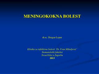 MENINGOKOKNA BOLEST dr.sc. Dragan Lepur Klinika za infektivne bolesti ‘Dr. Fran Mihaljević’