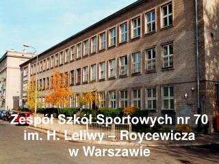 Zespół Szkół Sportowych nr 70 im. H. Leliwy – Roycewicza w Warszawie