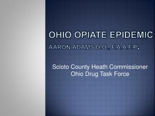 Ohio Opiate Epidemic Aaron adams D.O ., F.A.A.F.P .