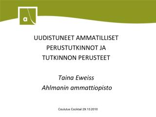 UUDISTUNEET AMMATILLISET PERUSTUTKINNOT JA TUTKINNON PERUSTEET Taina Eweiss