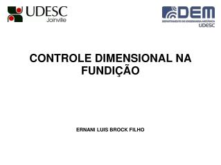 CONTROLE DIMENSIONAL NA FUNDIÇÃO ERNANI LUIS BROCK FILHO