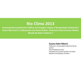 Suzana Kahn Ribeiro Professora- Universidade Federal do Rio de Janeiro Vice Presidente do IPCC 